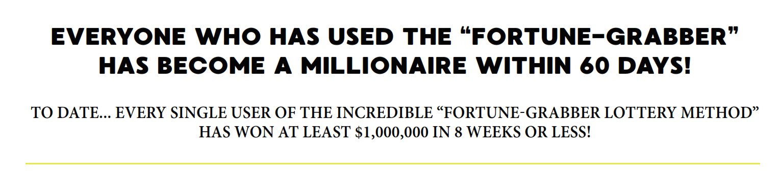 EVERYONE WHO HAS USED THE “FORTUNE-GRABBEHAS BECOME A MILLIONAIRE WITHIN 60 DAYS!
